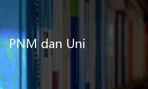 PNM dan Unilever Kembali Jalin Kerja Sama Jalankan Program Bu Karsa